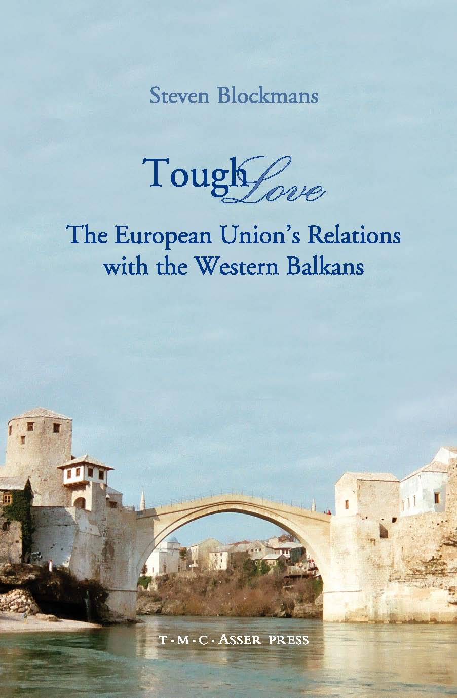 Tough Love - The European Union’s Relations with the Western Balkans